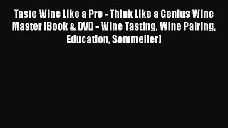Taste Wine Like a Pro - Think Like a Genius Wine Master [Book & DVD - Wine Tasting Wine Pairing