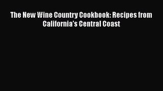 The New Wine Country Cookbook: Recipes from California's Central Coast  PDF Download