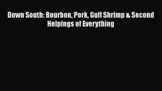 Down South: Bourbon Pork Gulf Shrimp & Second Helpings of Everything  PDF Download