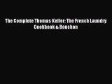 The Complete Thomas Keller: The French Laundry Cookbook & Bouchon  Free Books
