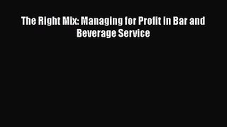 The Right Mix: Managing for Profit in Bar and Beverage Service  Free Books
