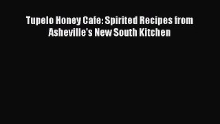 Tupelo Honey Cafe: Spirited Recipes from Asheville's New South Kitchen  Free Books