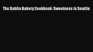 The Dahlia Bakery Cookbook: Sweetness in Seattle  Read Online Book