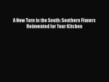 A New Turn in the South: Southern Flavors Reinvented for Your Kitchen  PDF Download