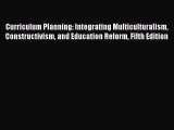 Curriculum Planning: Integrating Multiculturalism Constructivism and Education Reform Fifth
