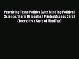 Practicing Texas Politics (with MindTap Political Science 1 term (6 months)  Printed Access