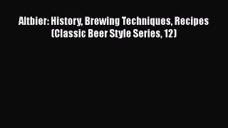 Altbier: History Brewing Techniques Recipes (Classic Beer Style Series 12)  Free Books