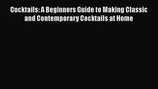 Cocktails: A Beginners Guide to Making Classic and Contemporary Cocktails at Home  Free PDF