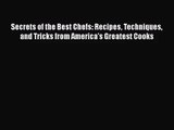 Secrets of the Best Chefs: Recipes Techniques and Tricks from America's Greatest Cooks  Read