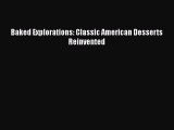 Baked Explorations: Classic American Desserts Reinvented  PDF Download