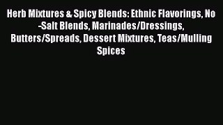 Herb Mixtures & Spicy Blends: Ethnic Flavorings No-Salt Blends Marinades/Dressings Butters/Spreads