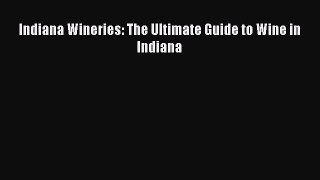 Indiana Wineries: The Ultimate Guide to Wine in Indiana Read Online PDF