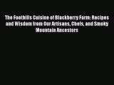 The Foothills Cuisine of Blackberry Farm: Recipes and Wisdom from Our Artisans Chefs and Smoky