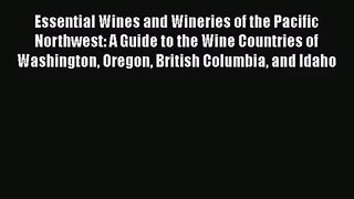 Essential Wines and Wineries of the Pacific Northwest: A Guide to the Wine Countries of Washington