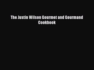 The Justin Wilson Gourmet and Gourmand Cookbook  Free PDF