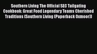Southern Living The Official SEC Tailgating Cookbook: Great Food Legendary Teams Cherished