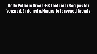 Della Fattoria Bread: 63 Foolproof Recipes for Yeasted Enriched & Naturally Leavened Breads