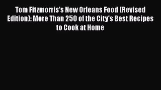 Tom Fitzmorris's New Orleans Food (Revised Edition): More Than 250 of the City's Best Recipes