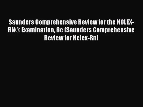 Saunders Comprehensive Review for the NCLEX-RN® Examination 6e (Saunders Comprehensive Review