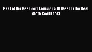 Best of the Best from Louisiana III (Best of the Best State Cookbook) Read Online PDF