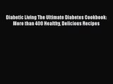 Diabetic Living The Ultimate Diabetes Cookbook: More than 400 Healthy Delicious Recipes  Free