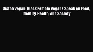 Sistah Vegan: Black Female Vegans Speak on Food Identity Health and Society Read Online PDF