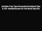 Eat Right 4 Your Type Personalized Cookbook Type B: 150  Healthy Recipes For Your Blood Type