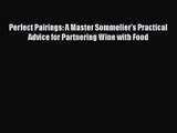 Perfect Pairings: A Master Sommelier's Practical Advice for Partnering Wine with Food  Read