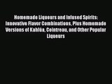 Homemade Liqueurs and Infused Spirits: Innovative Flavor Combinations Plus Homemade Versions