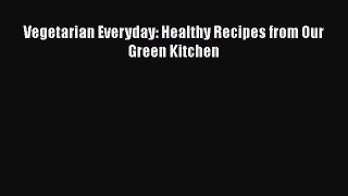 Vegetarian Everyday: Healthy Recipes from Our Green Kitchen  Read Online Book