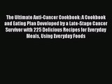 The Ultimate Anti-Cancer Cookbook: A Cookbook and Eating Plan Developed by a Late-Stage Cancer