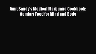 Aunt Sandy's Medical Marijuana Cookbook: Comfort Food for Mind and Body Read Online PDF