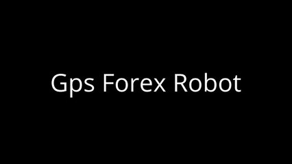 Gps Forex Robot