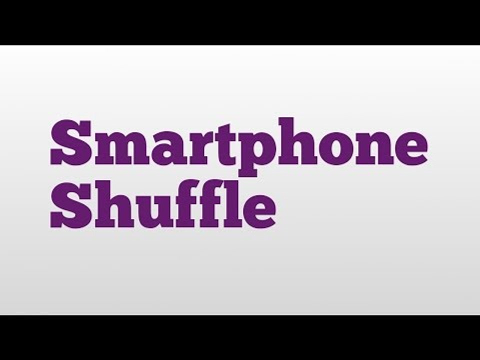 Smartphone Shuffle meaning and pronunciation video Dailymotion