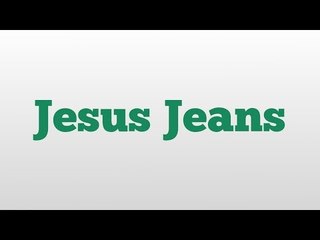 Jesus Jeans meaning and pronunciation