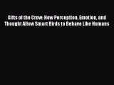 (PDF Download) Gifts of the Crow: How Perception Emotion and Thought Allow Smart Birds to Behave