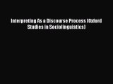 (PDF Download) Interpreting As a Discourse Process (Oxford Studies in Sociolinguistics) Read