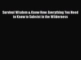 (PDF Download) Survival Wisdom & Know How: Everything You Need to Know to Subsist in the Wilderness