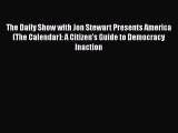 [PDF Download] The Daily Show with Jon Stewart Presents America (The Calendar): A Citizen's