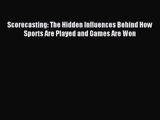 (PDF Download) Scorecasting: The Hidden Influences Behind How Sports Are Played and Games Are