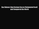 (PDF Download) Das Reboot: How German Soccer Reinvented Itself and Conquered the World Read