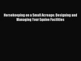 (PDF Download) Horsekeeping on a Small Acreage: Designing and Managing Your Equine Facilities