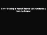 (PDF Download) Horse Training In-Hand: A Modern Guide to Working from the Ground Download