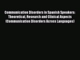 [PDF Download] Communication Disorders in Spanish Speakers: Theoretical Research and Clinical