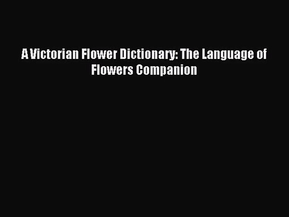 (PDF Download) A Victorian Flower Dictionary: The Language of Flowers Companion Download