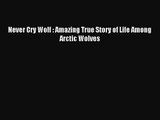 (PDF Download) Never Cry Wolf : Amazing True Story of Life Among Arctic Wolves PDF