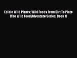 (PDF Download) Edible Wild Plants: Wild Foods From Dirt To Plate (The Wild Food Adventure Series