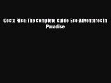 (PDF Download) Costa Rica: The Complete Guide Eco-Adventures in Paradise Read Online