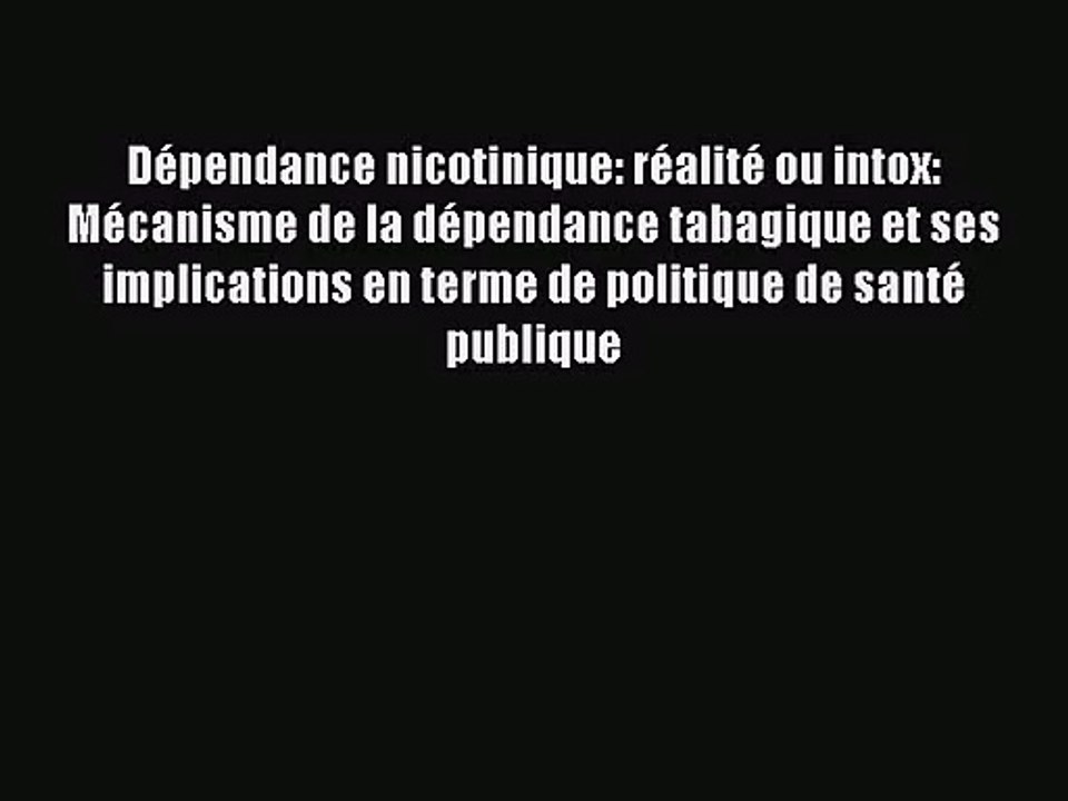 [PDF Télécharger] Dépendance nicotinique: réalité ou intox: Mécanisme de la dépendance tabagique