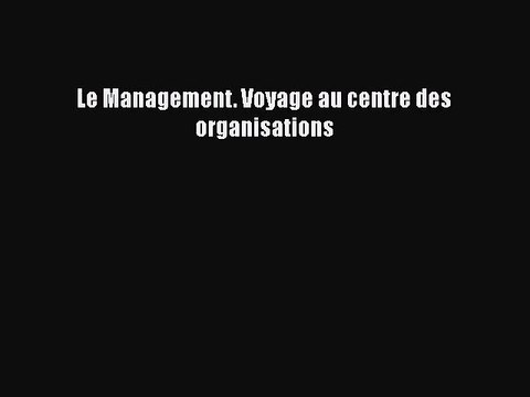 [PDF Télécharger] Le Management. Voyage au centre des organisations [Télécharger] Complet Ebook